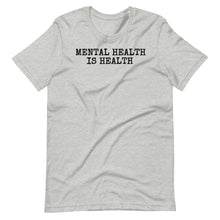 Load image into Gallery viewer, Mental Health is Health Unisex Tee
