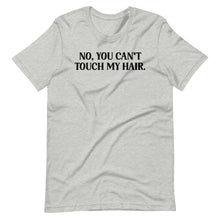 Load image into Gallery viewer, Can&#39;t Touch my Hair Unisex Tee
