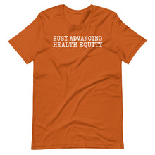 Load image into Gallery viewer, Busy Advancing Health Equity Unisex Tee
