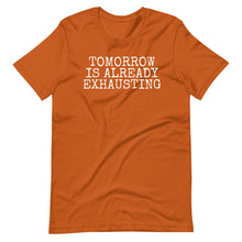 Load image into Gallery viewer, Tomorrow is Exhausting Unisex Tee
