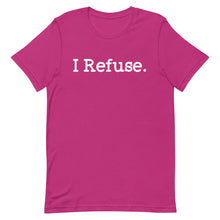 Load image into Gallery viewer, I Refuse Unisex Tee
