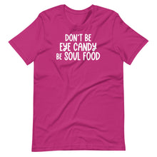 Load image into Gallery viewer, Don&#39;t Be Eye Candy Be Soul Food Unisex Tee
