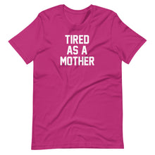 Load image into Gallery viewer, Tired as a Mother Unisex Tee
