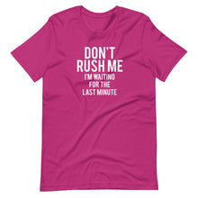 Load image into Gallery viewer, Don&#39;t Rush Me Unisex Tee
