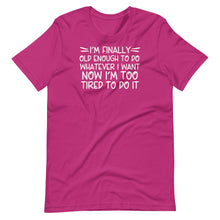 Load image into Gallery viewer, I&#39;m Finally Old Enough Unisex Tee
