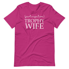 Load image into Gallery viewer, Participation Trophy Wife Unisex Tee
