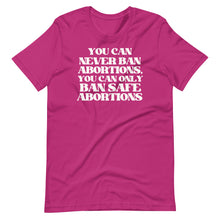 Load image into Gallery viewer, You Can Never Ban Abortions Unisex Tee
