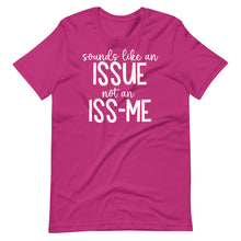 Load image into Gallery viewer, Sounds Like an Issue Unisex Tee
