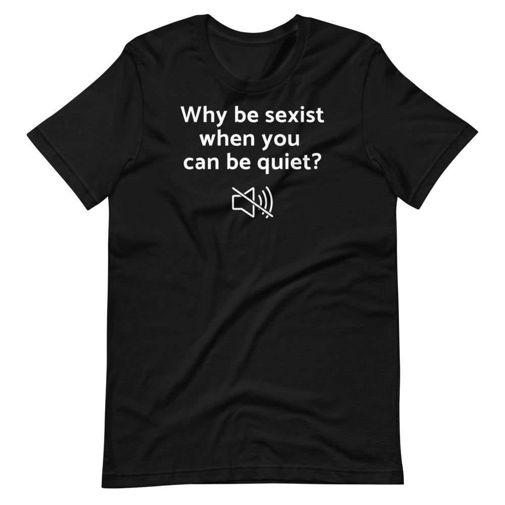 Why Be Sexist Unisex Tee