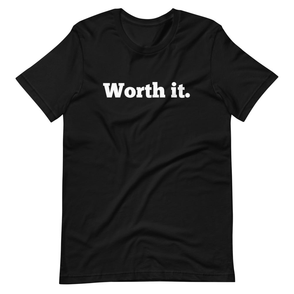 Worth it Unisex Tee