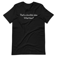 Load image into Gallery viewer, That&#39;s a horrible idea Unisex Tee
