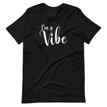 Load image into Gallery viewer, I&#39;m a Vibe Unisex Tee
