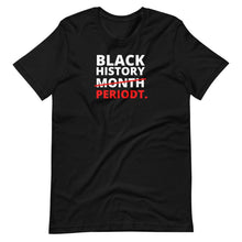 Load image into Gallery viewer, Black History Periodt Unisex Tee - Melanated Vibes
