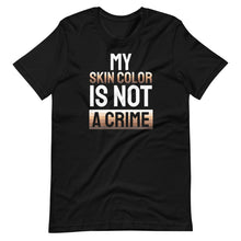 Load image into Gallery viewer, My Skin Color is not a Crime Unisex Tee
