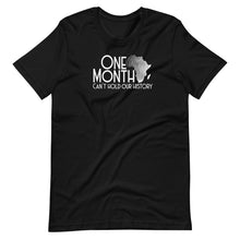 Load image into Gallery viewer, One Month Can&#39;t Hold Our History Unisex Tee
