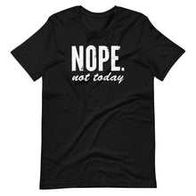 Load image into Gallery viewer, Nope Not Today Unisex Tee
