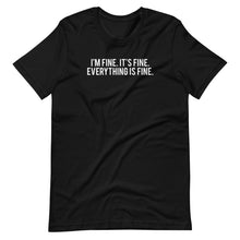 Load image into Gallery viewer, I&#39;m Fine Unisex Tee
