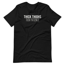 Load image into Gallery viewer, Thick Thighs Thin Patience Unisex Tee
