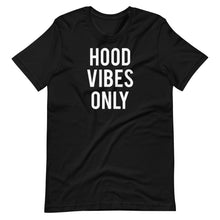 Load image into Gallery viewer, Hood Vibes Only Unisex Tee
