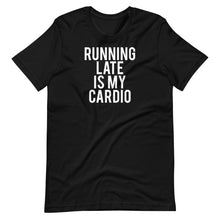 Load image into Gallery viewer, Running Late is my Cardio Unisex Tee
