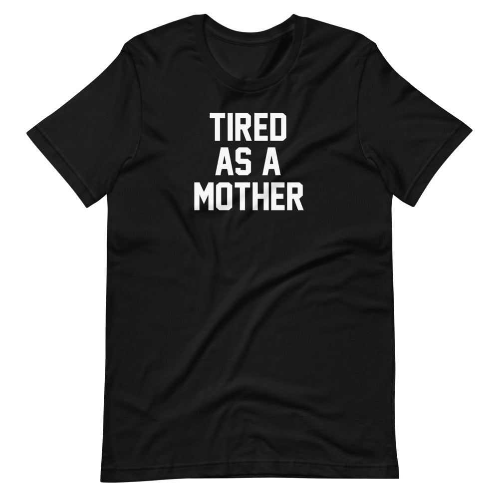 Tired as a Mother Unisex Tee