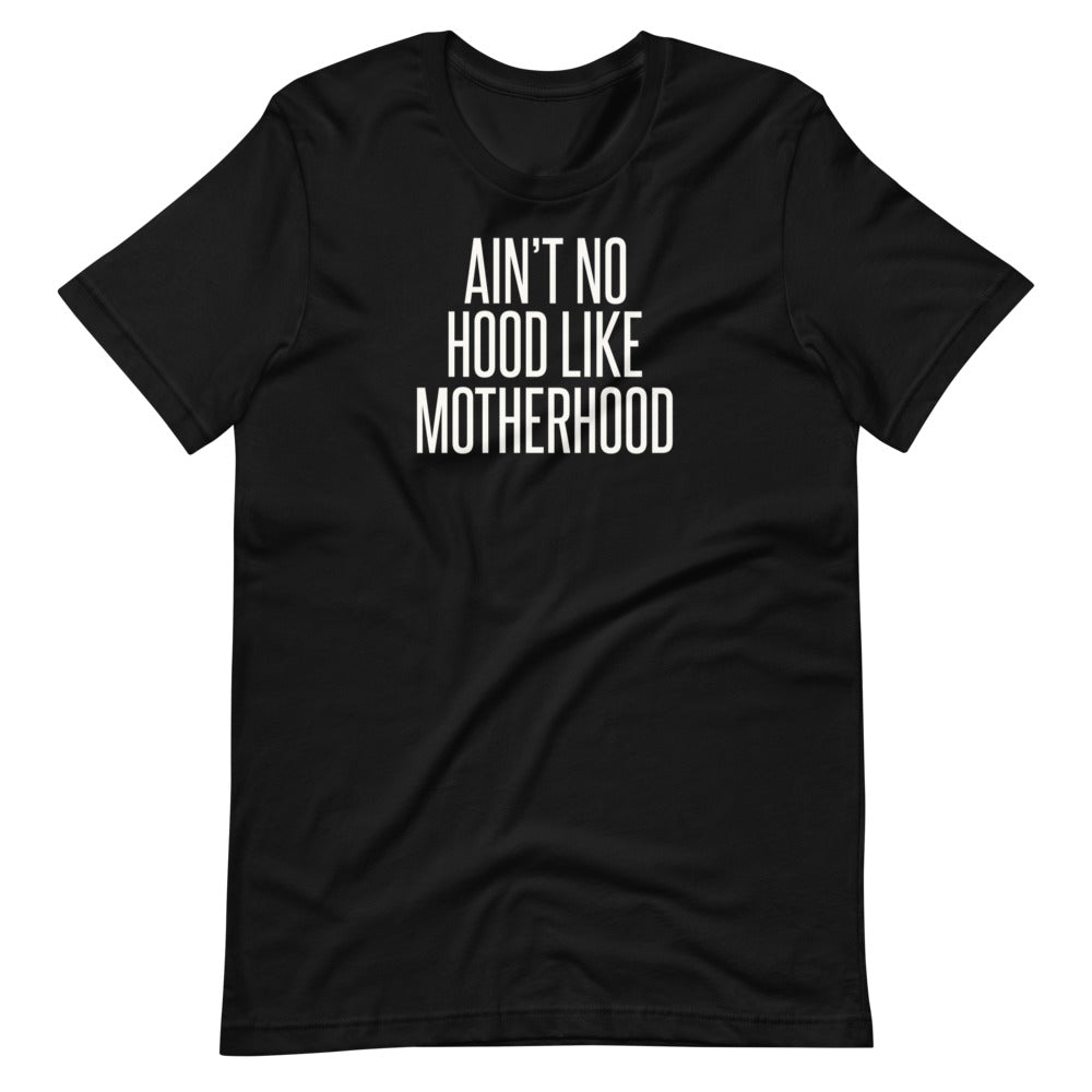 No Hood Like Motherhood Unisex Tee