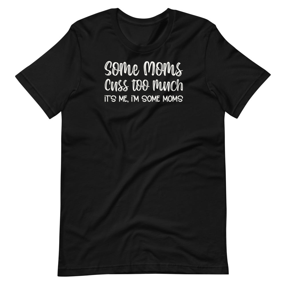 Some Moms Cuss Too Much Unisex Tee