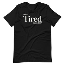 Load image into Gallery viewer, Been Tired Unisex Tee
