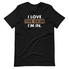 Load image into Gallery viewer, I Love the Skin I&#39;m In Unisex Tee
