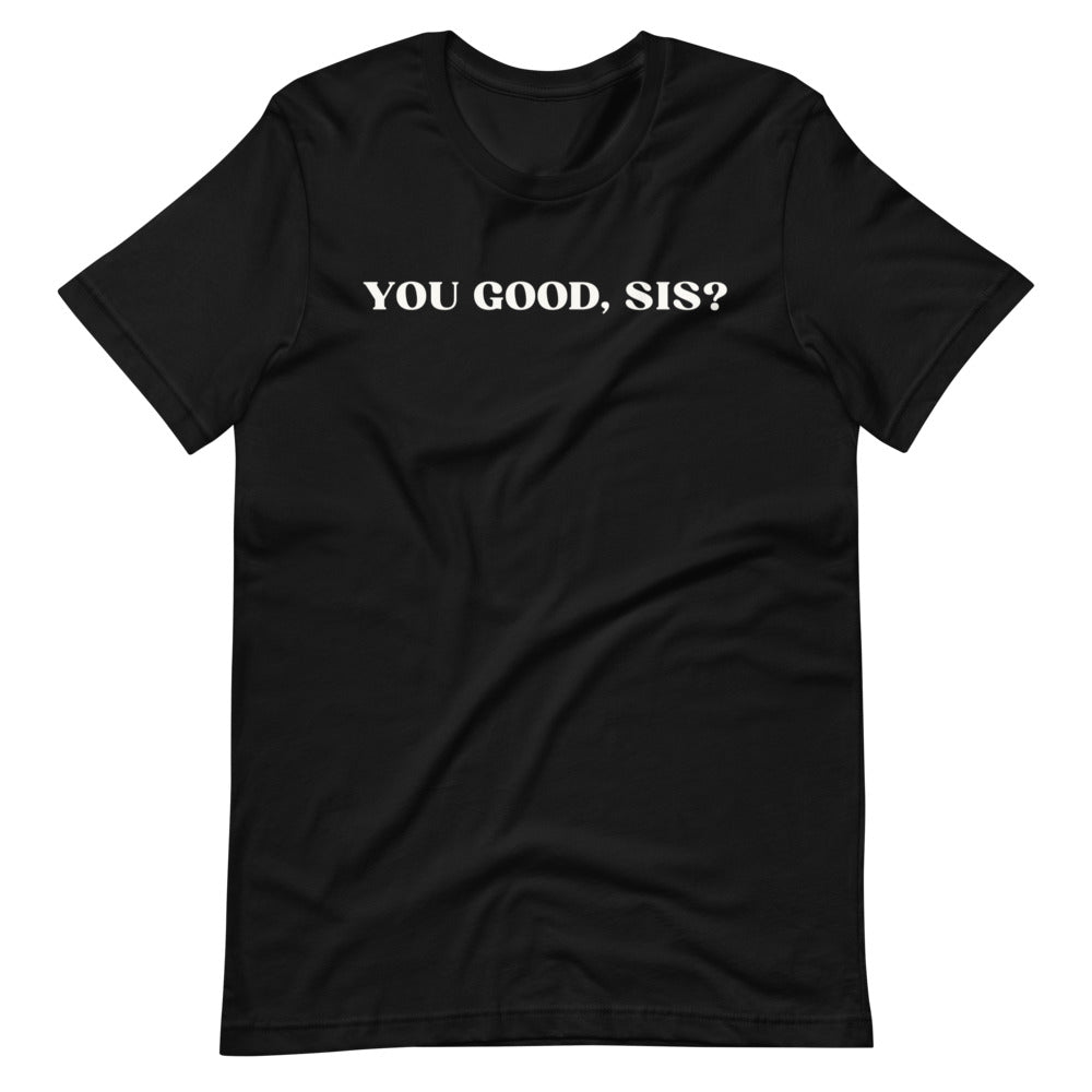 You Good, Sis? Unisex Tee