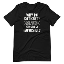 Load image into Gallery viewer, Why Be Difficult? Unisex Tee
