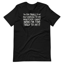 Load image into Gallery viewer, I&#39;m Finally Old Enough Unisex Tee
