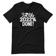 Load image into Gallery viewer, 2022% Done Unisex Tee
