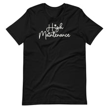 Load image into Gallery viewer, High Maintenance Unisex Tee
