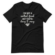 Load image into Gallery viewer, I&#39;m Not a Control Freak Unisex Tee
