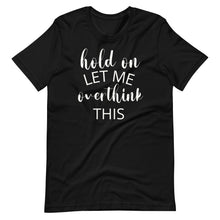 Load image into Gallery viewer, Let Me Overthink This Unisex Tee
