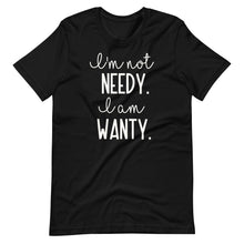 Load image into Gallery viewer, I&#39;m Not Needy Unisex Tee
