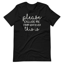 Load image into Gallery viewer, Please Exclude Me Unisex Tee
