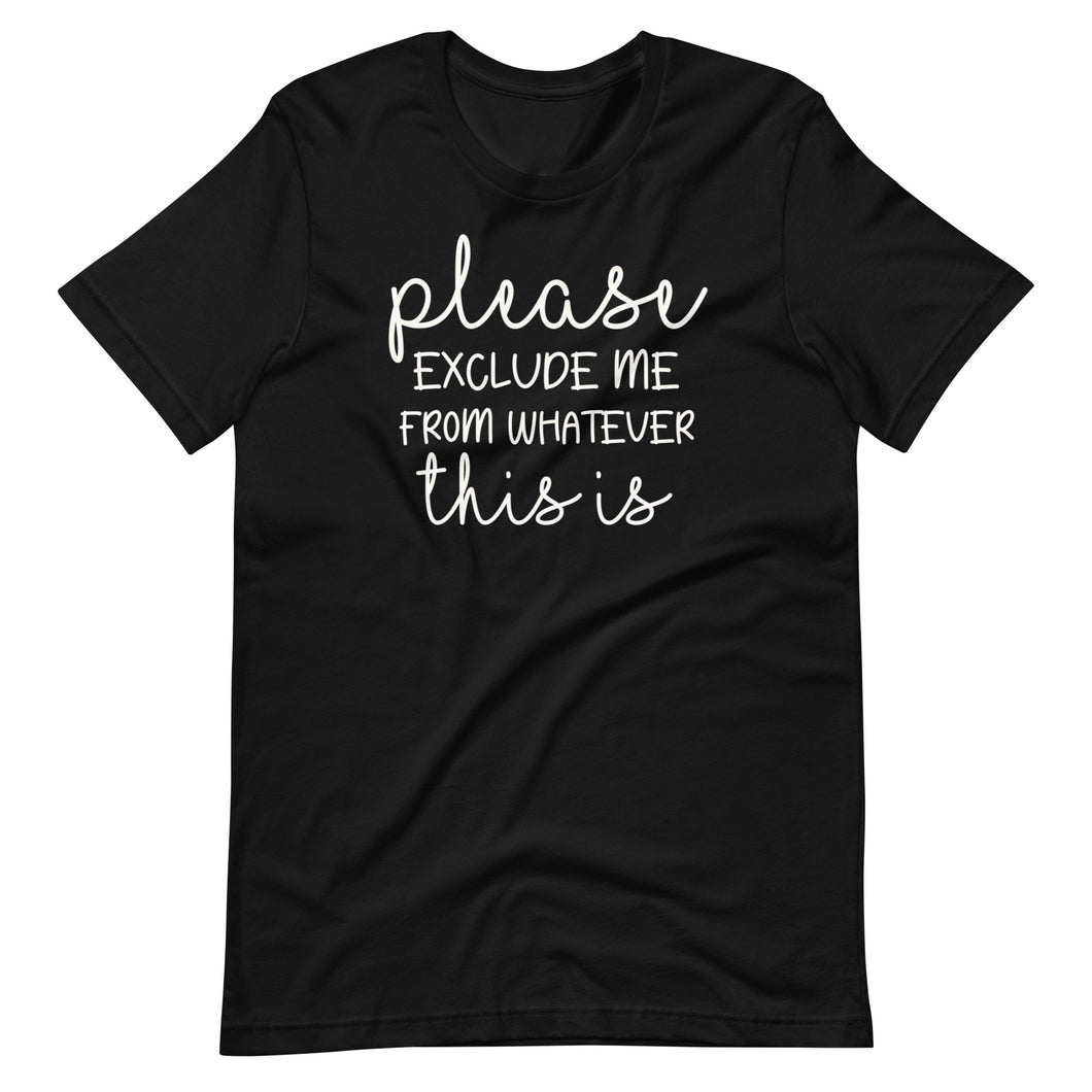 Please Exclude Me Unisex Tee