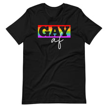 Load image into Gallery viewer, Gay AF Unisex Tee
