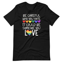 Load image into Gallery viewer, Be Careful Who You Hate Unisex Tee
