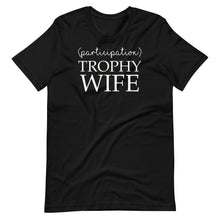 Load image into Gallery viewer, Participation Trophy Wife Unisex Tee
