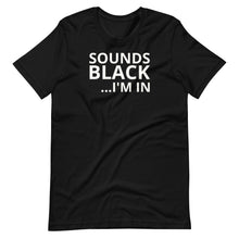 Load image into Gallery viewer, Sounds Black I&#39;m In Unisex Tee
