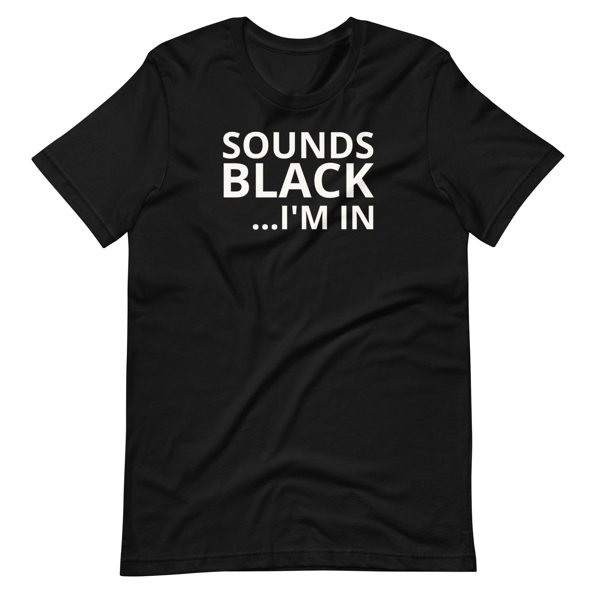 Sounds Black I'm In Unisex Tee – Melanated Vibes