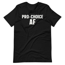 Load image into Gallery viewer, Pro-Choice AF Unisex Tee
