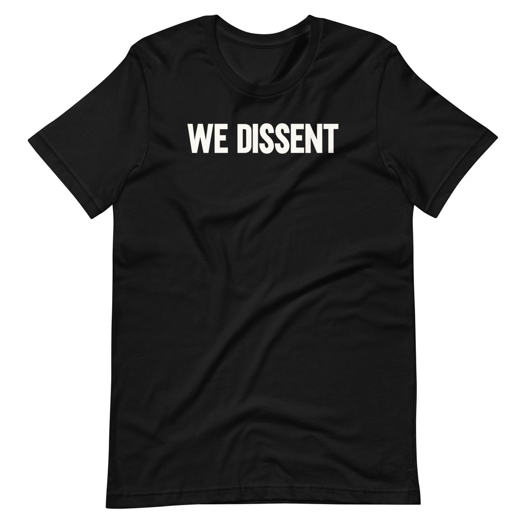 We Dissent Unisex Tee