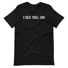 Load image into Gallery viewer, I See You, Sis Unisex Tee
