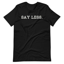 Load image into Gallery viewer, Say Less Unisex Tee
