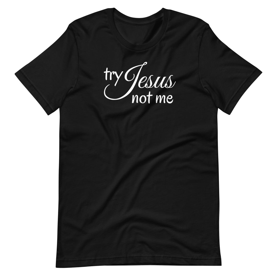 Try Jesus Not Me Unisex Tee