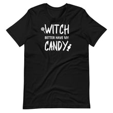 Load image into Gallery viewer, Witch Better Have My Candy Unisex Tee
